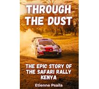 Through the Dust: The Epic Story of the Safari Rally Kenya