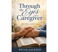 Through the Eyes of a Caregiver: 365 Days with God