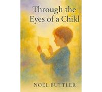 Through the Eyes of a Child: Simple Practices to Rediscover Wonder, Joy, and Mindful Living as an Adult