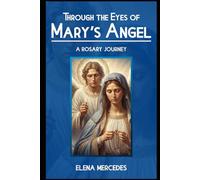 Through the Eyes of Mary's Angel: A Rosary Journey