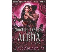 THROUGH THE EYES OF MY ALPHA: Black Shadow Pack Book 5