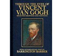 Through the Eyes of Vincent Van Gogh: Selected Drawing and Paintings