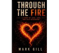 Through The Fire: A Story of Love, Loss, and Self-Discovery