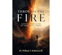 THROUGH THE FIRE: Sanctification as the Set-Apart Life in Christ
