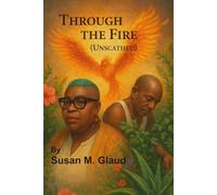 Through the Fire (Unscathed): Read it. Feel it. And with prayer and perseverance, you too can rise.