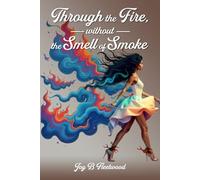 Through the Fire Without the Smell of Smoke