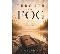 Through the Fog: Uncovering the Woman Beneath Survival: A Lived Experience Through Perimenopause, Healing, and Becoming