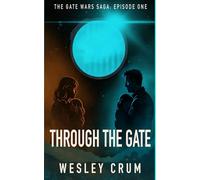 Through the Gate: The Gate Wars Saga: Episode One