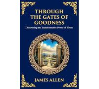 Through the Gates of Goodness: Discovering the Transformative Power of Virtue (Large Print Deluxe Edition For Easy Reading): 82