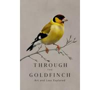 Through The Goldfinch: Art and Loss Explored