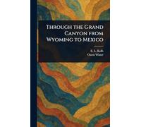 Through the Grand Canyon From Wyoming to Mexico