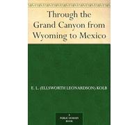 Through the Grand Canyon From Wyoming to Mexico