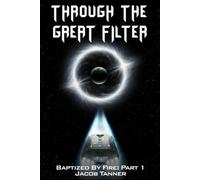 Through the Great Filter: Baptized by Fire: Part 1