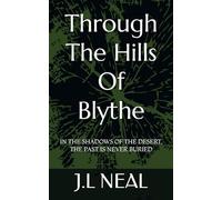 THROUGH THE HILLS OF BLYTHE: IN THE SHADOWS OF THE DESERT, THE PAST IS NEVER BURIED