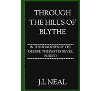 THROUGH THE HILLS OF BLYTHE: IN THE SHADOWS OF THE DESERT, THE PAST IS NEVER BURIED