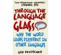 Through the Language Glass: Why The World Looks Different In Other Languages