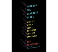 Through the Language Glass: Why the World Looks Different in Other Languages