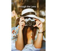 Through the Lens: A Creative Journal for Reflection, Storytelling, and Everyday Inspiration