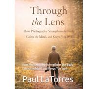 Through the Lens: How Photography Strengthens the Body, Calms the Mind, and Keeps You Well