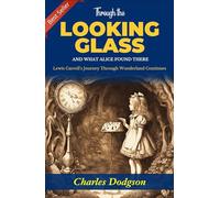 Through the Looking-Glass and What Alice Found There: Lewis Carroll's Journey Through Wonderland Continues