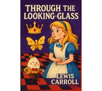 Through The Looking Glass: The 1871 Classic Edition With New Illustrations