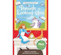 Through The Looking-Glass (The Children's Easy Classics Collection) - Adapted for Readers Aged 7-9!