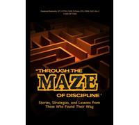 Through the Maze of Discipline: Stories, Strategies, and Lessons from Those Who Found Their Way