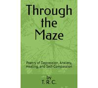 Through the Maze: Poetry of Depression, Anxiety, Healing, and Self-Compassion