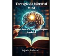 Through the Mirror of Mind: Where Doubt Breaks and Purpose Awakens