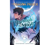 Through the Moon (the Dragon Prince Graphic Novel #1): Volume 1