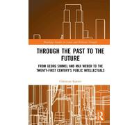Through the Past to the Future: From Georg Simmel and Max Weber to the Twenty-First Century’s Public Intellectuals