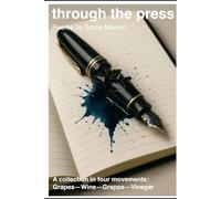 through the press: A collection in four movements: Grapes-Wine-Grappa-Vinegar