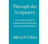 Through the Scriptures: A Five Year Course of Lessons with Outlines for Teachers and Preachers