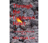 Through the Unknown Heart: A Collection of Poetry & Prose