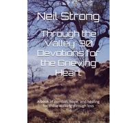 Through the Valley: 30 Devotions for the Grieving Heart: A book of comfort, hope, and healing for those walking through loss