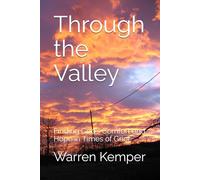 Through the Valley: Finding God’s Comfort and Hope in Times of Grief