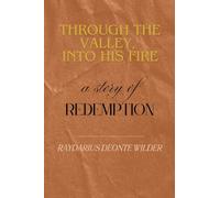 Through the Valley, Into His Fire: A Story of Redemption