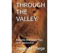 THROUGH THE VALLEY: My Battle With Valley Fever, Faith, and Survival