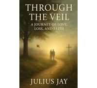 Through the veil: A journey of love, loss, and faith