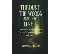 Through the Woods and Into the Light: The Untold Story of Shasta Groene’s Survival Against All Odds