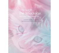 Through The Wreckage: The Child I Came Back For: A Guided Journal for Healing, Self-Discovery, and Emotional Release