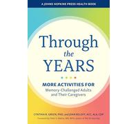 Through the Years: More Activities for Memory-Challenged Adults and Their Caregivers (A Johns Hopkins Press Health Book)