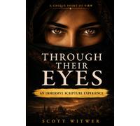 Through Their Eyes: Experience the Bible Through the Eyes of Those Who Encountered Jesus