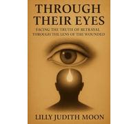 Through Their Eyes: Facing the Truth of Betrayal through the Lens of the Wounded