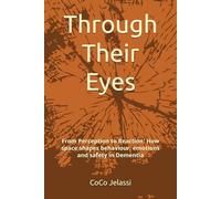 Through Their Eyes: From Perception to Reaction: How space shapes behaviour, emotions and safety in Dementia