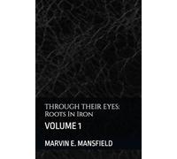 THROUGH THEIR EYES: Roots In Iron: VOLUME 1