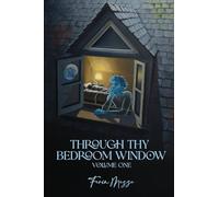 Through Thy Bedroom Window: Volume One