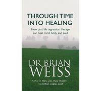 Brian Weiss – Guarire attraverso il tempo: regressione alle vite passate – Tascabile