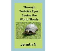 Through Tortoise Eyes: Seeing the World Slowly