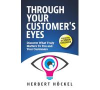 Through Your Customer's Eyes - Discover What Truly Matters To You and Your Customers | Where Market Research Meets Customer Experience: Combining the ... Analytics to Drive Customer Success.